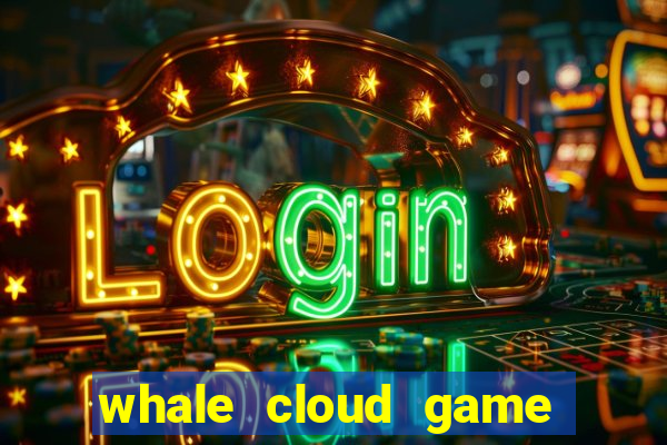 whale cloud game site oficial